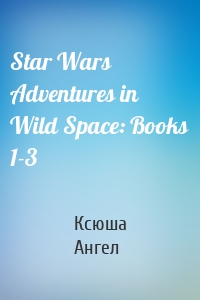 Star Wars Adventures in Wild Space: Books 1-3