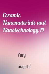 Ceramic Nanomaterials and Nanotechnology II