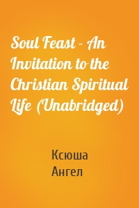 Soul Feast - An Invitation to the Christian Spiritual Life (Unabridged)