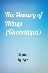 The Memory of Things (Unabridged)