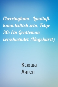 Cherringham - Landluft kann tödlich sein, Folge 30: Ein Gentleman verschwindet (Ungekürzt)