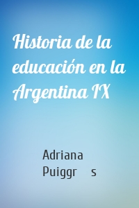 Historia de la educación en la Argentina IX