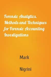 Forensic Analytics. Methods and Techniques for Forensic Accounting Investigations
