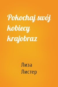 Pokochaj swój kobiecy krajobraz