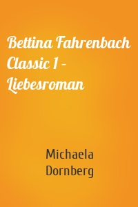 Bettina Fahrenbach Classic 1 – Liebesroman