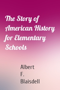 The Story of American History for Elementary Schools