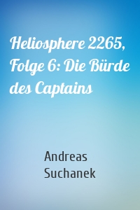 Heliosphere 2265, Folge 6: Die Bürde des Captains