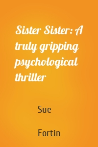 Sister Sister: A truly gripping psychological thriller