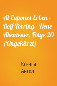 Al Capones Erben - Rolf Torring - Neue Abenteuer, Folge 20 (Ungekürzt)