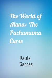 The World of Aluna:  The Pachamama Curse