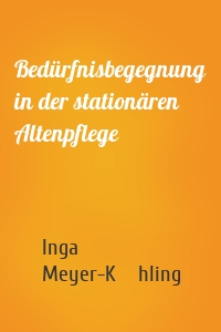 Bedürfnisbegegnung in der stationären Altenpflege