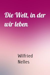 Die Welt, in der wir leben