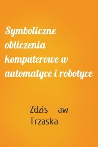 Symboliczne obliczenia komputerowe w automatyce i robotyce