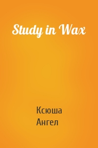 Study in Wax