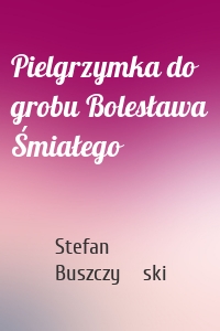 Pielgrzymka do grobu Bolesława Śmiałego