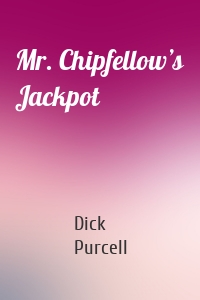 Mr. Chipfellow’s Jackpot