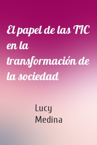 El papel de las TIC en la transformación de la sociedad