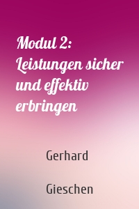 Modul 2: Leistungen sicher und effektiv erbringen