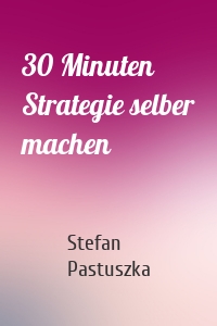 30 Minuten Strategie selber machen