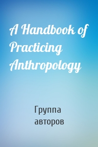 A Handbook of Practicing Anthropology