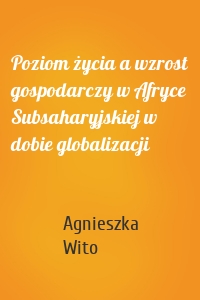 Poziom życia a wzrost gospodarczy w Afryce Subsaharyjskiej w dobie globalizacji