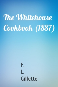 The Whitehouse Cookbook (1887)