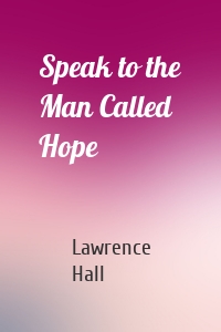 Speak to the Man Called Hope