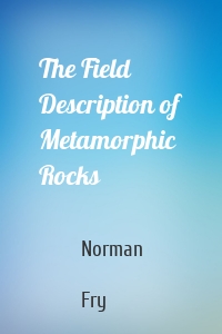 The Field Description of Metamorphic Rocks