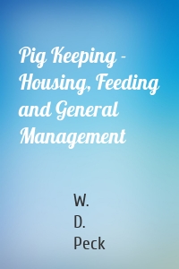 Pig Keeping - Housing, Feeding and General Management