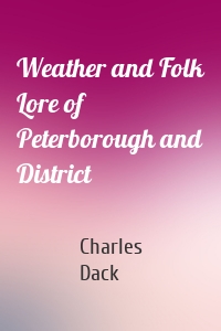 Weather and Folk Lore of Peterborough and District
