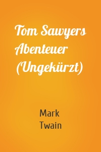 Tom Sawyers Abenteuer (Ungekürzt)