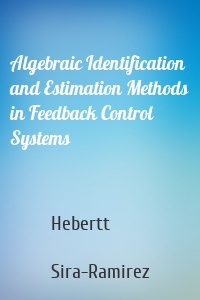 Algebraic Identification and Estimation Methods in Feedback Control Systems
