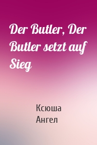 Der Butler, Der Butler setzt auf Sieg