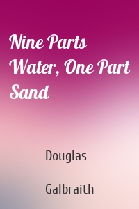 Nine Parts Water, One Part Sand