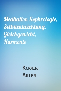 Meditation Sophrologie, Selbstentwicklung, Gleichgewicht, Harmonie
