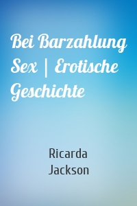Bei Barzahlung Sex | Erotische Geschichte
