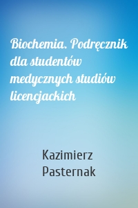 Biochemia. Podręcznik dla studentów medycznych studiów licencjackich