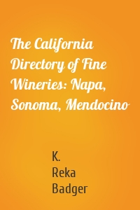 The California Directory of Fine Wineries: Napa, Sonoma, Mendocino
