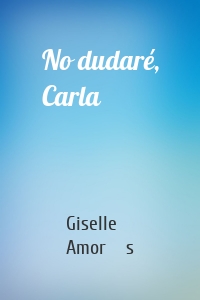 No dudaré, Carla