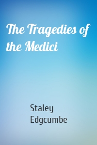The Tragedies of the Medici