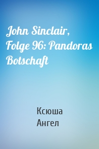 John Sinclair, Folge 96: Pandoras Botschaft