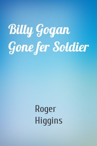 Billy Gogan Gone fer Soldier