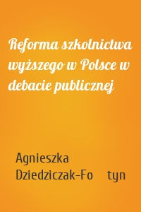 Reforma szkolnictwa wyższego w Polsce w debacie publicznej