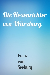 Die Hexenrichter von Würzburg