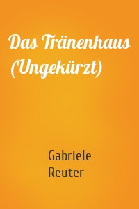 Das Tränenhaus (Ungekürzt)