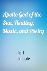Apollo God of the Sun, Healing, Music, and Poetry