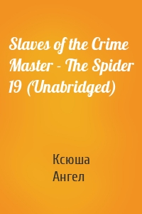 Slaves of the Crime Master - The Spider 19 (Unabridged)