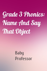 Grade 3 Phonics: Name And Say That Object