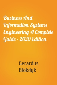 Business And Information Systems Engineering A Complete Guide - 2020 Edition