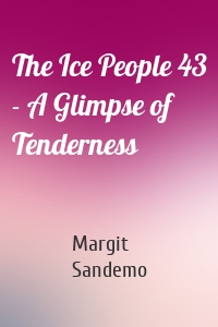 The Ice People 43 - A Glimpse of Tenderness